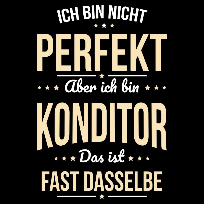 Ich bin nicht perfekt aber ich bin Konditor
