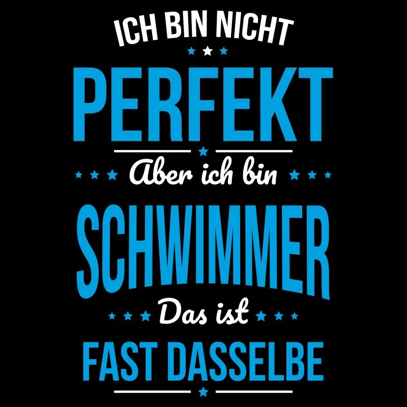 Ich bin nicht perfekt aber ich bin Schwimmer