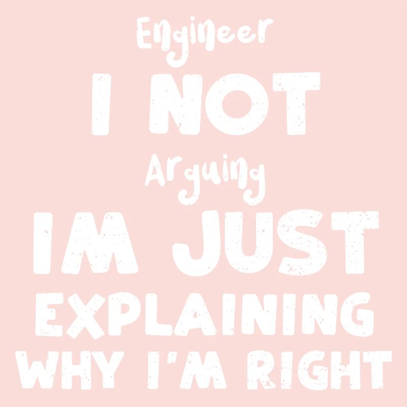 Engineer I Not Arguing Im Just E...