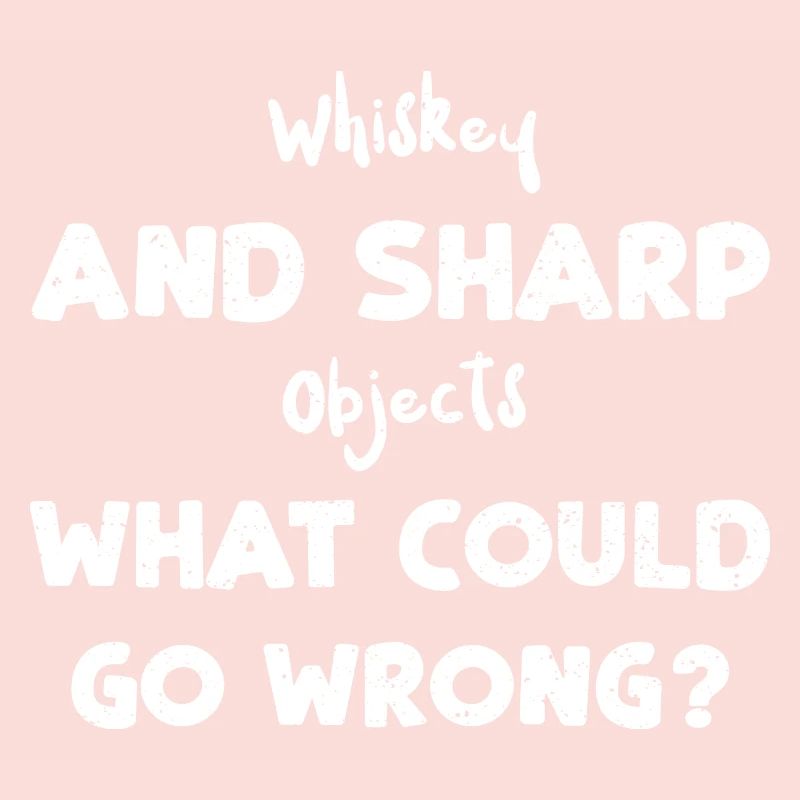Whiskey And Sharp Objects What C...