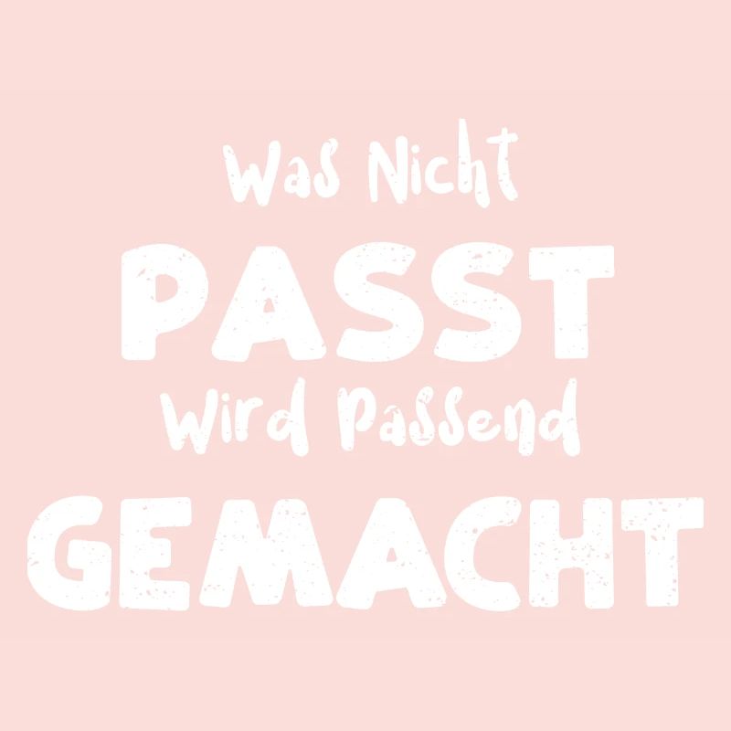 Was Nicht Passt Wird Passend Gem...