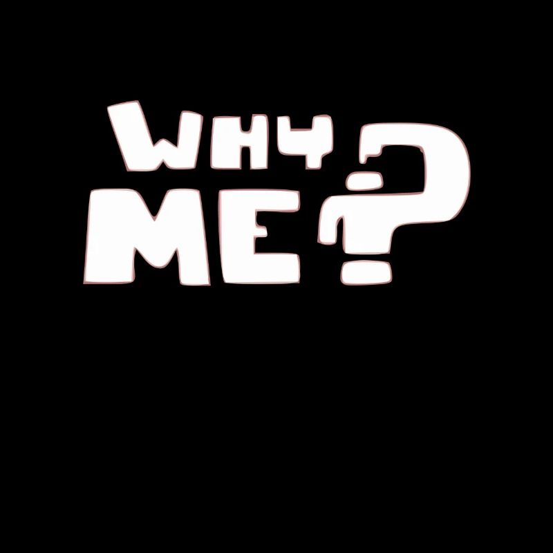 Why me