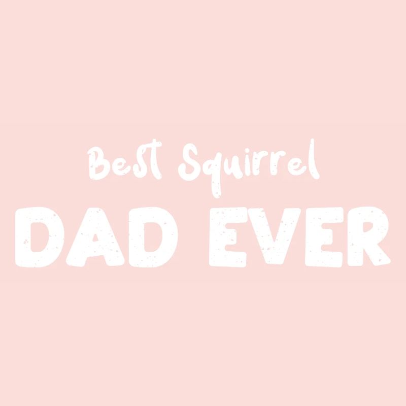 Best Squirrel Dad Ever - Squirrel