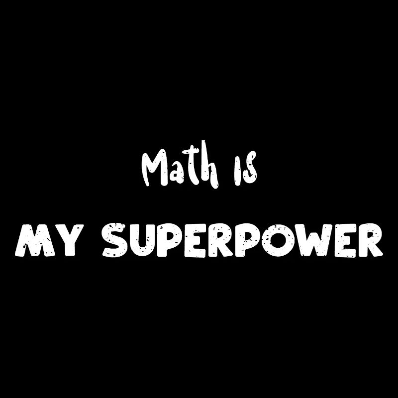 Math Is My Superpower - Math