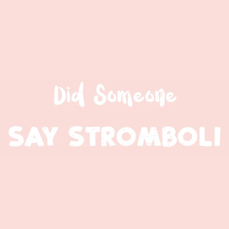Did Someone Say Stromboli - Pizza
