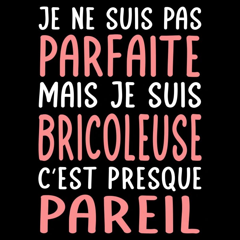 Je ne suis pas parfaite mais je suis bricoleuse