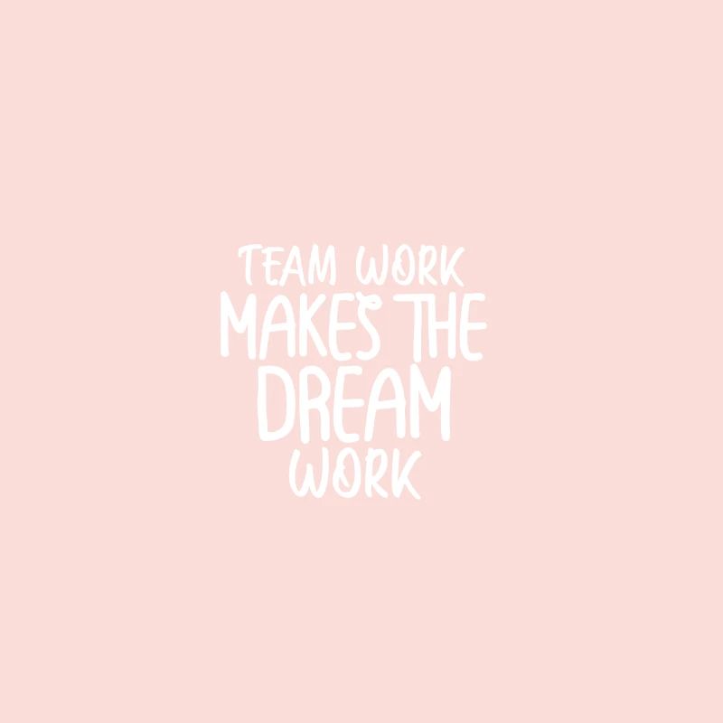 team work makes the dream work