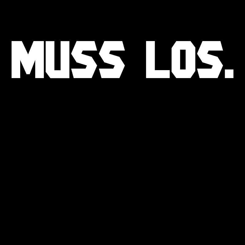 MUSS LOS.