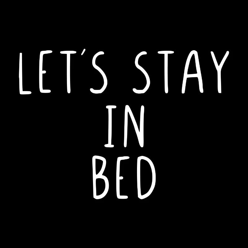 Let's stay in bed