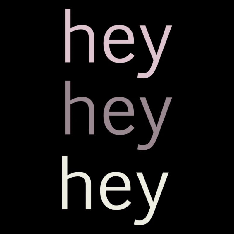 Hey hey hey