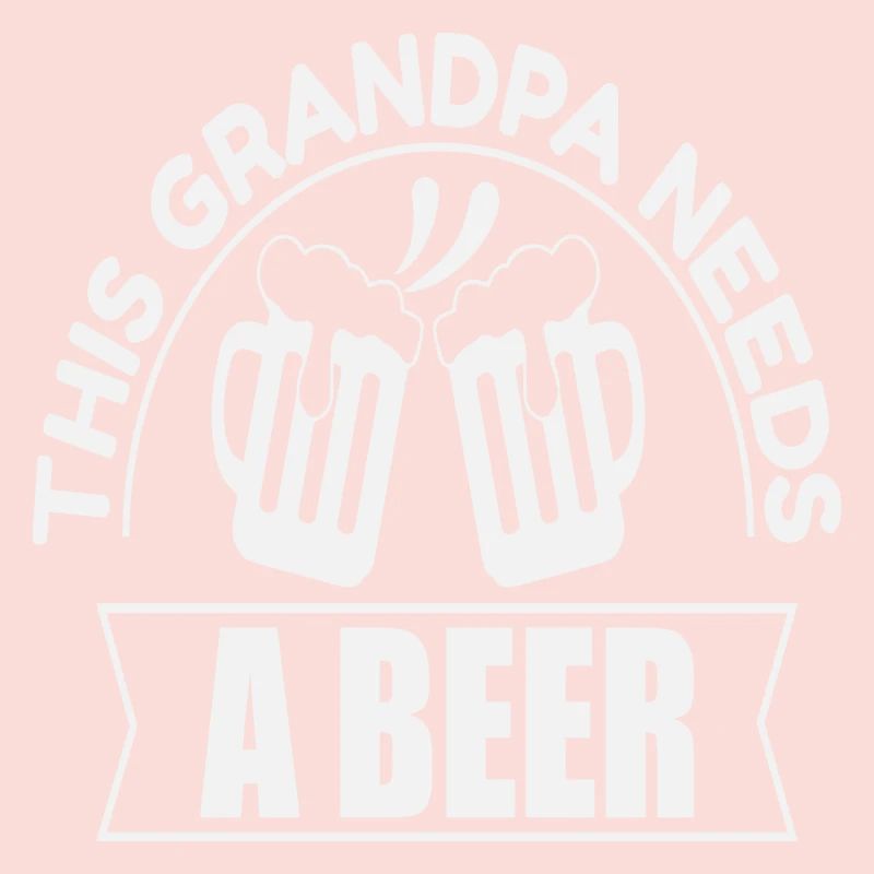 This Grandpa needs a Beer