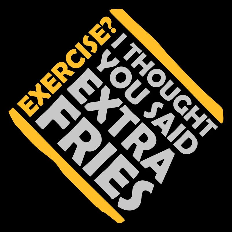 Exercise Extra Fries Zitat