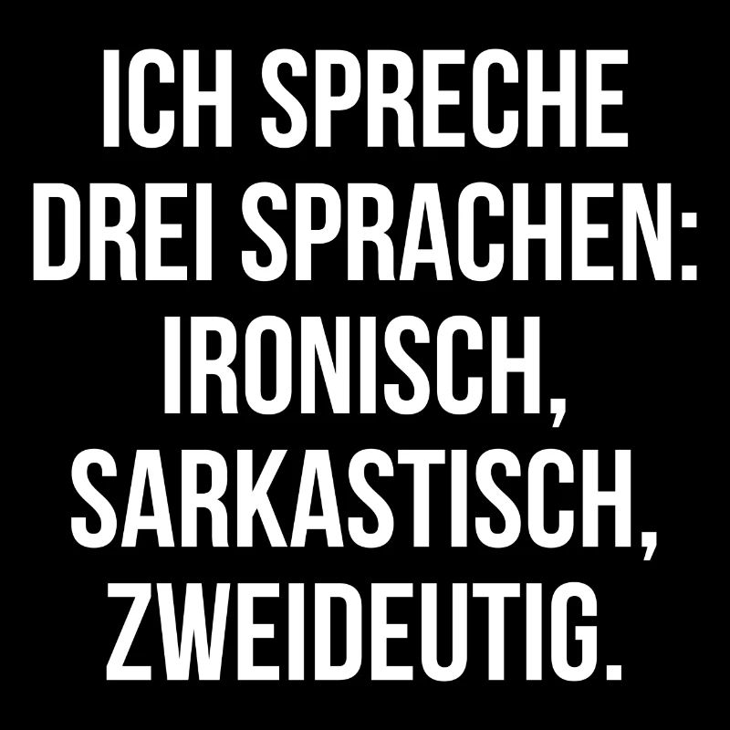 Ich spreche drei Sprachen ironisch sarkastisch