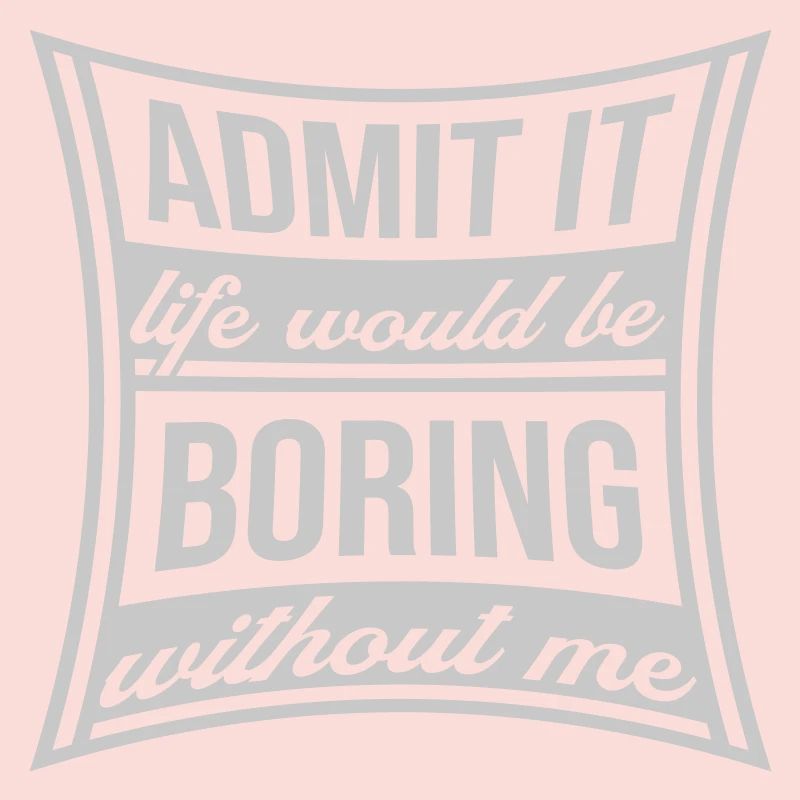 boring life without me
