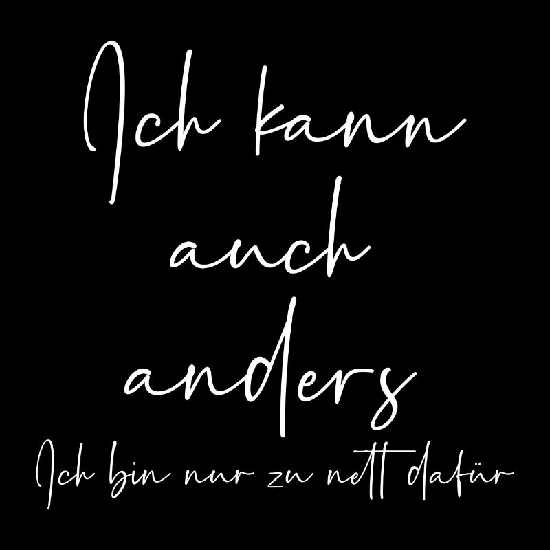 Ich kann auch anders ich bin nur zu nett dafür