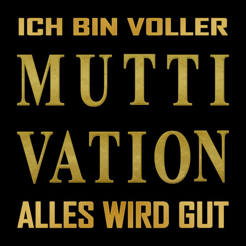 Ich bin voller - MUTTIVATION - alles wird Gut!
