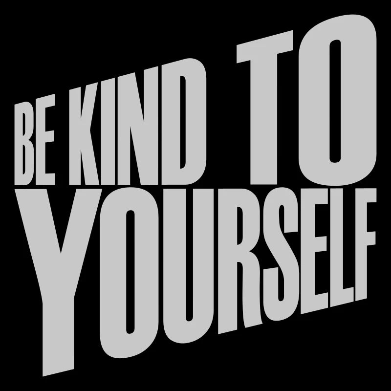 be kind to yourself