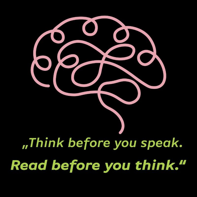 Think before you speak, read before you think