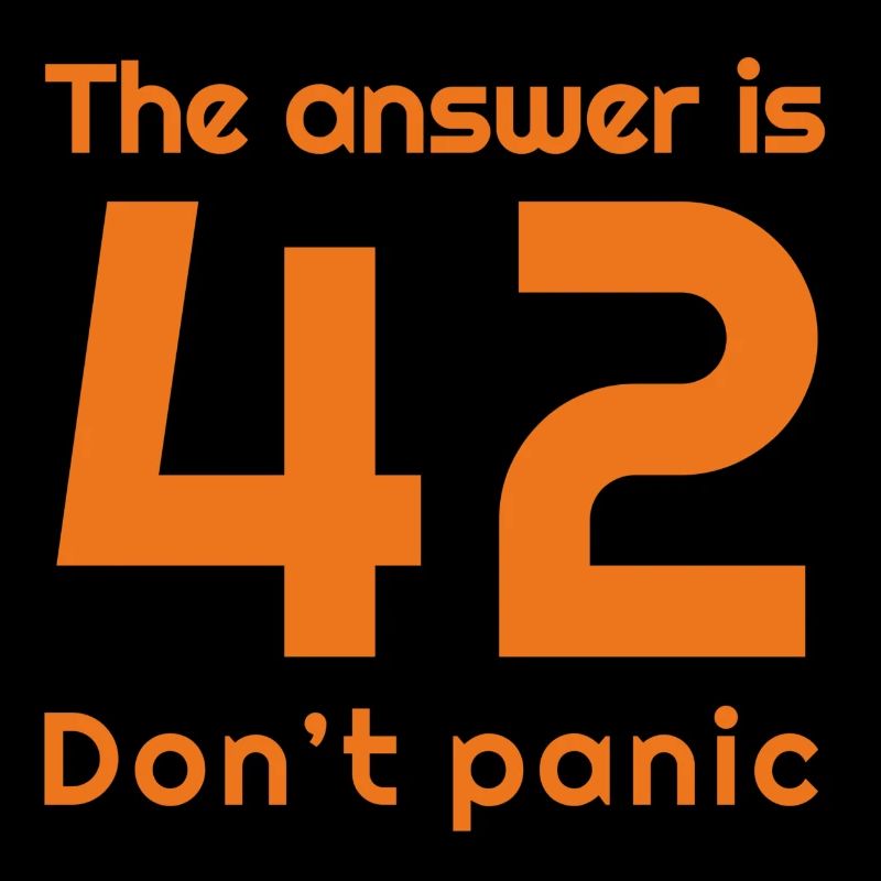 The answer is 42, don't panic