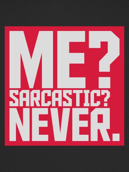 me sarcastic never quote