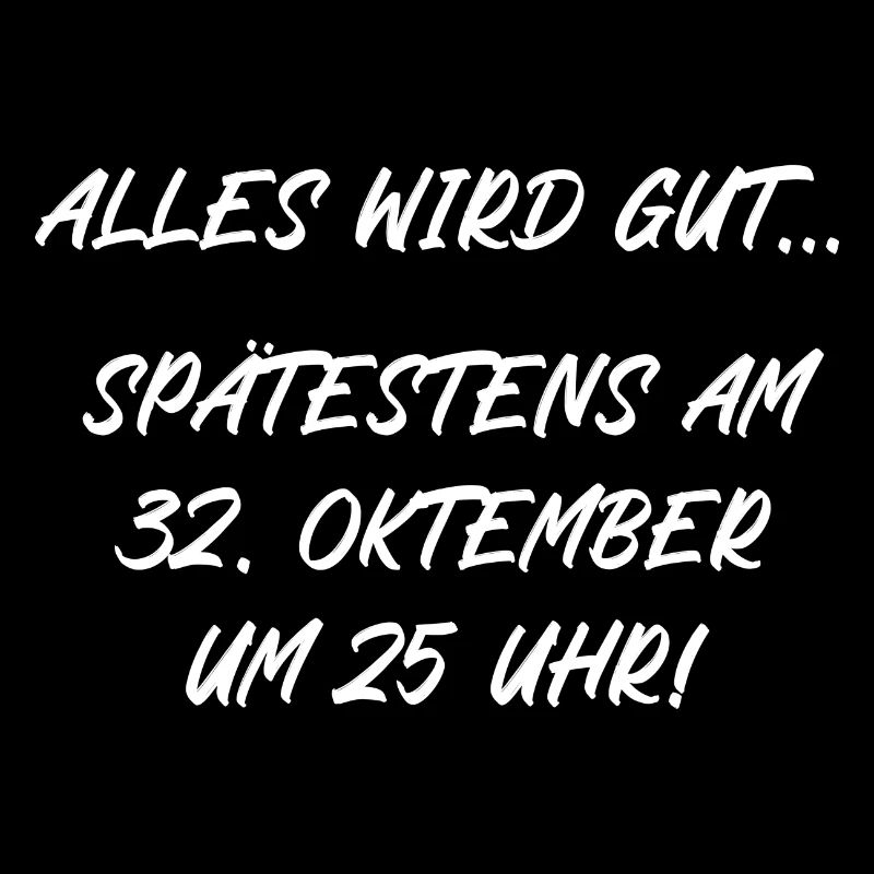 Alles wird gut spätestens am 32 Oktember um 25 Uhr