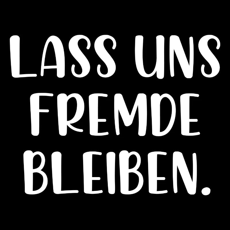 Lass uns Fremde bleiben