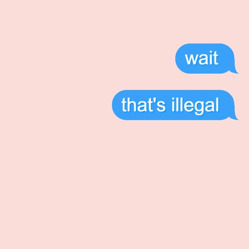 Wait That's Illegal