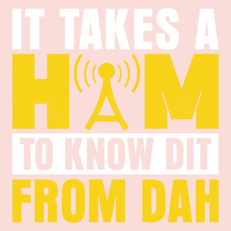 It Takes A Ham To Know Dit From Dah Operator Amat