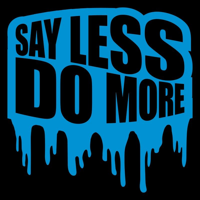 say less do more