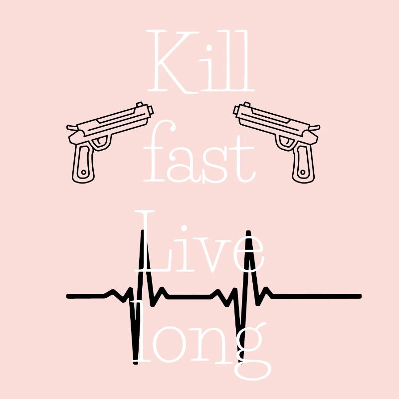 Kill fast Live long