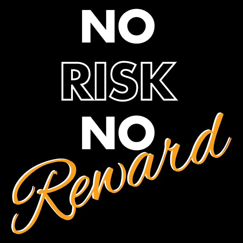 No Risk No Reward
