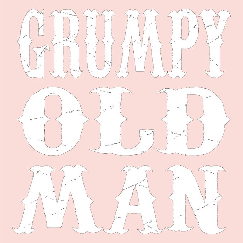 GRUMPY OLD MAN