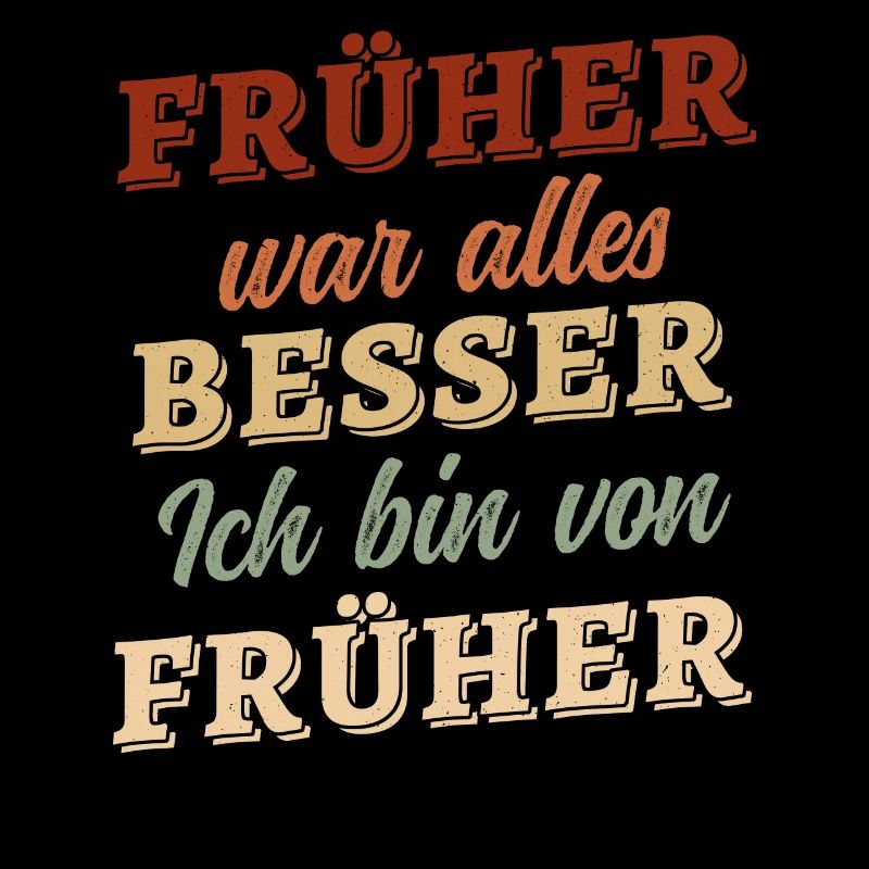 Früher war alles besser - ich bin von früher