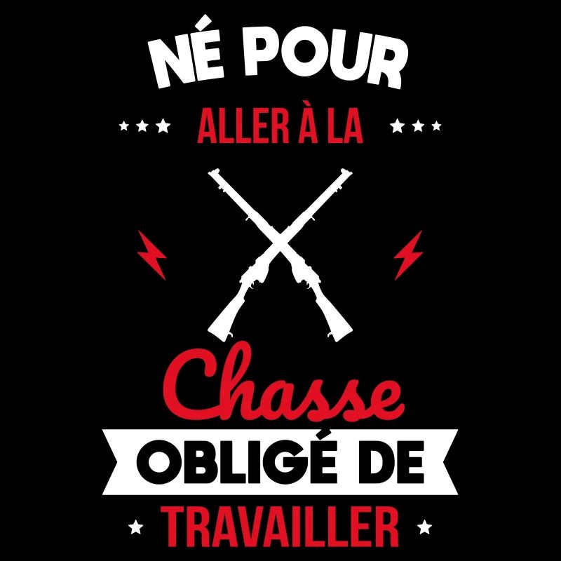 Né pour aller à la chasse - Obligé de travailler