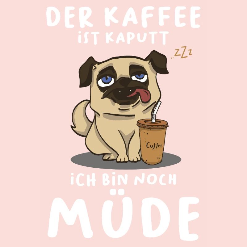 Der Kaffee Ist Kaputt Ich Bin Noch Müde Mops Hund