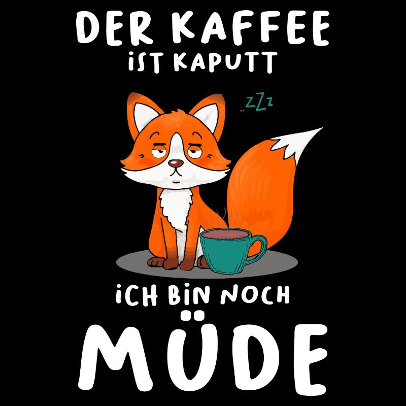 Der Kaffee Ist Kaputt Ich Bin Noch Müde Fuchs
