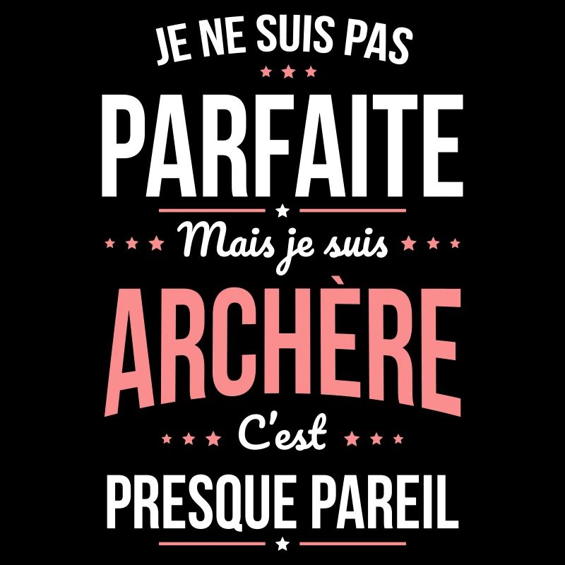 Je ne suis pas parfaite mais je suis archère
