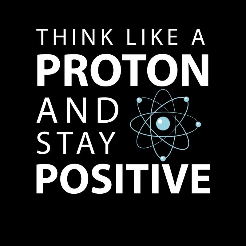 Pensez comme un proton restez positif Science drôle