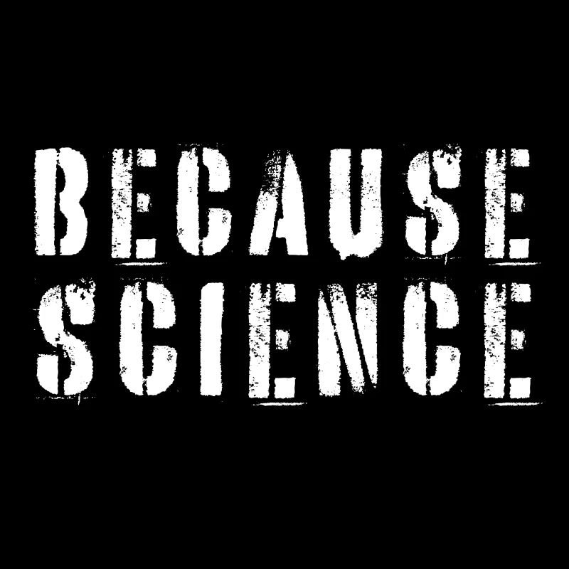 Because science