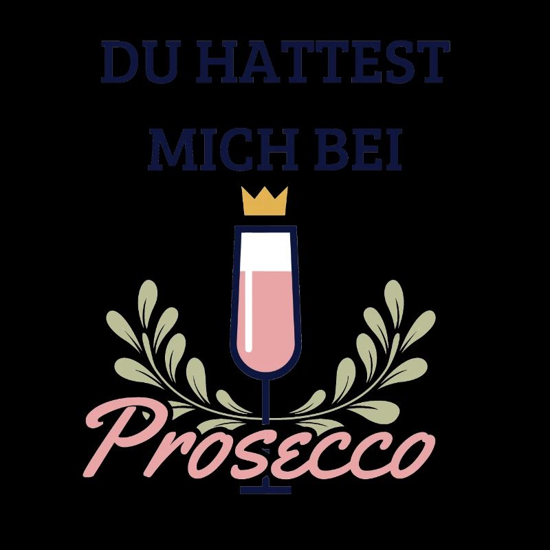 Du hattest mich bei Prosecco