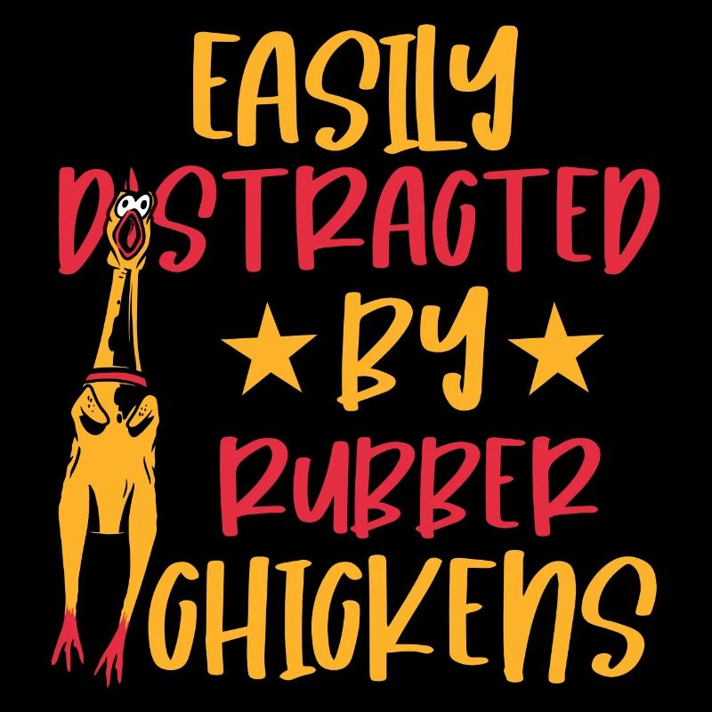 Easily Distracted By Rubber Chickens