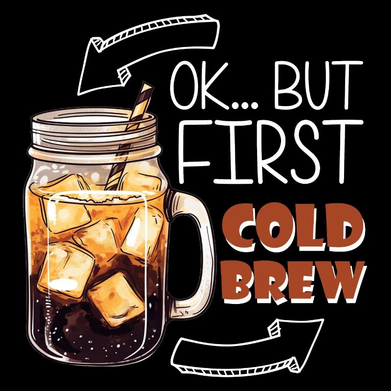 OK... But First Cold Brew