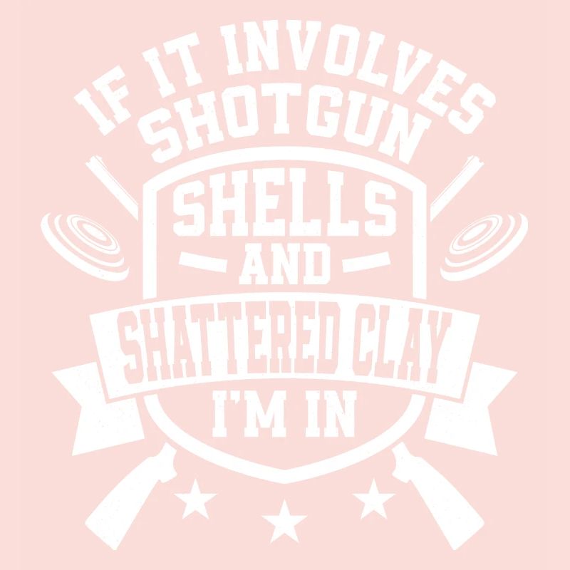 If It Involves Shotgun Shells & Shattered Clay I'm