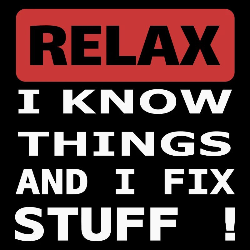 Relax I know things and I fix stuff !