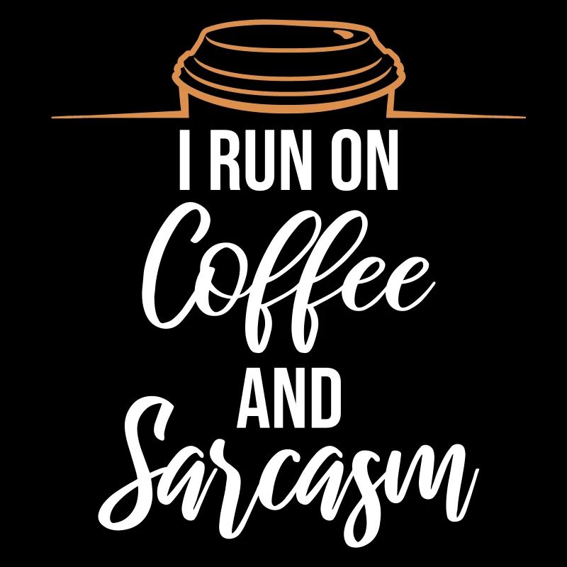 I Run On Coffee And Sarcasm Sarcastic Saying