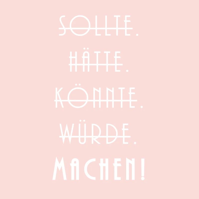 Sollte Hätte Könnte Würde Machen!