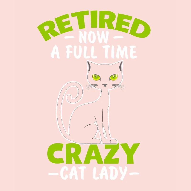 Retired Now A Full Time Crazy Cat Lady Cat Lady