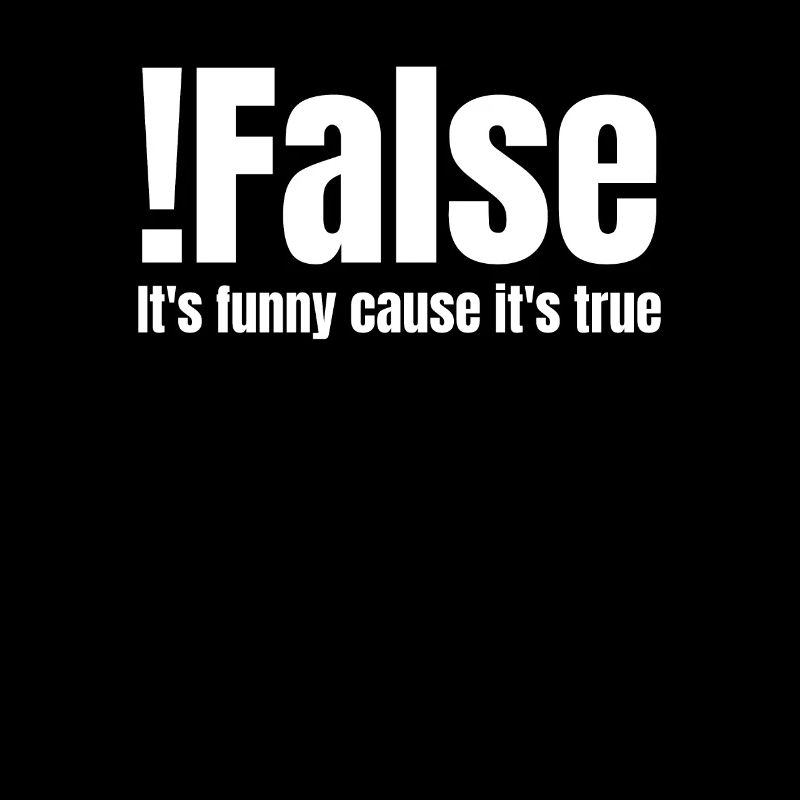 ! false Its Funny Cause Its True