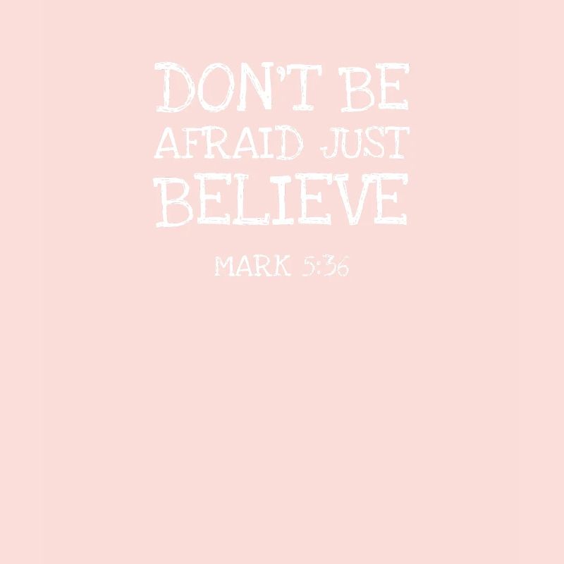 Dont Be Afraid Just Believe Ma