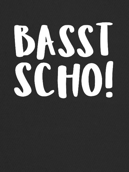 Basst Scho!